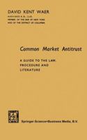 Common Market Antitrust: A Guide to the Law, Procedure and Literature 9401752532 Book Cover