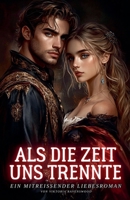 Als die Zeit uns trennte: Ein mitreißender Liebesroman (German Edition) B0F646DB75 Book Cover