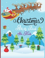 Christmas Activity Book For Kids: A Fun Holiday With Christmas Activities For Kids -Coloring Pages, Mazes, Word Search, Letter To Santa, Advent Calend B08NF1PSL6 Book Cover