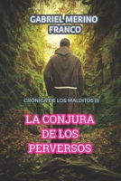 LA CONJURA DE LOS PERVERSOS: CRÓNICA DE LOS MALDITOS (I) (Spanish Edition) B09L3PNZMN Book Cover