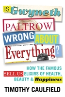 The Science of Celebrity . . . or Is Gwyneth Paltrow Wrong about Everything? 0143189034 Book Cover