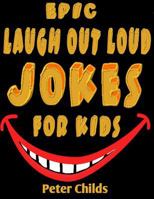 Epic Laugh-Out-Loud Jokes for Kids: Hilarious Jokes and Tricky Tongue Twisters (Jokes, Jokes for Kids, Best Jokes, Yo Mama Jokes, Knock Knock Jokes ) 1530852919 Book Cover