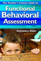The Teacher's Concise Guide to Functional Behavioral Assessment 1412966051 Book Cover