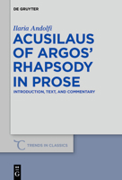 Acusilaus of Argos' Rhapsody in Prose: Introduction, Text, and Commentary 3110616955 Book Cover