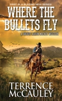 Where the Bullets Fly 0786043423 Book Cover