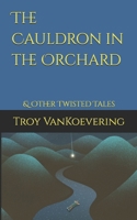 The Cauldron in the Orchard: & Other Twisted Tales B09Y53JXSG Book Cover