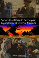 Sociocultural Data to Accomplish Department of Defense Missions: Toward a Unified Social Framework: Workshop Summary 0309185165 Book Cover