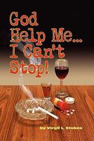 God Help me, I can't stop! 1458392783 Book Cover