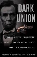 Dark Union: The Secret Web of Profiteers, Politicians, and Booth Conspirators That Led to Lincoln's Death 0471264814 Book Cover