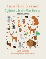 Learn Plains Cree and Syllabics While You Colour: Colouring Animals 1779625626 Book Cover