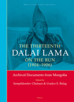 The Thirteenth Dalai Lama on the Run (1904-1906): Archival Documents from Mongolia 9004254544 Book Cover