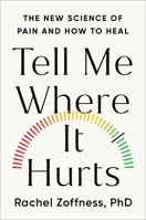 Tell Me Where It Hurts: The Surprising Science of Chronic Pain and How to Finally Heal 1538758148 Book Cover