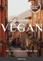 Mediterranean Vegan: The Ultimate Vegan Cookbook from Europe 1447889738 Book Cover