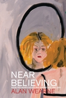 Near Believing: Selected Monologues and Narratives 1967-2021 1922571296 Book Cover