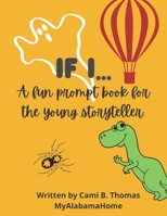 IF I...: A fun prompt book for the young storyteller. B095PRZPTM Book Cover
