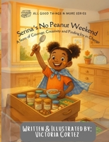 Serina's No-Peanut Weekend: A Story of Courage, Creativity and Finding Joy in Change (All Good Things N More Series) B0FD2N9JDL Book Cover