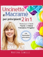 Uncinetto e Macram� Per Principianti 2 in 1: (Crochet and Macram� for Beginners - Italian Edition) Realizza in Modo Facile e Veloce Fantastici Progetti! 1803608900 Book Cover