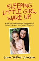 Sleeping Little Girl, Wake Up!: A Book on a Transformation of Pharma Business Experience into a Beautiful Life Story. 1982269367 Book Cover