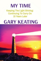 My Time: Keeping The Light Shining: Continuing To Carry On 15 Years Later B0CT6NMV3T Book Cover