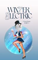 Winter Electric: A Year in Poetry - Part Three B0DPFTDWCV Book Cover