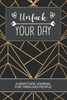 UNFUCK YOUR DAY: Black Cool Cover UNFUCK YOUR DAY A Gratitude Journal for Tired-Ass People. Daily Inspirational Quotes Notebook. A Perfect Gag Gift For Women and Men. 1675792429 Book Cover