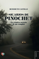 Sicarios de Pinochet. La crónica secreta de un complot (Spanish Edition) 9562893618 Book Cover