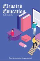Elevated Education - Homeschooling in the 21st Century: Harness New Technologies to Maximize Your Child's Potential & Create the Perfect, Personalized Homeschool Environment or After School Program null Book Cover