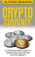 Cryptocurrency: A Clear and Simple Guide to Understand and Master Cryptocurrency 198670338X Book Cover