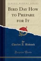 Bird Day; How to Prepare for It 1523809191 Book Cover