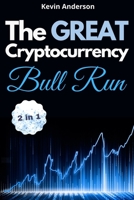 The Great Cryptocurrency Bull Run - 2 Books in 1: Secret Investing Tips to Take Advantage of the Greatest Bull Run of all Time! 1802869654 Book Cover