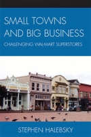 By Stephen Halebsky: Small Towns and Big Business: Challenging Wal-Mart Superstores 073912241X Book Cover