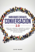 Habilidades de Conversaci?n 2. 0 : Hable con Cualquiera y Desarrolle el Charisma Magn?tico 1951266684 Book Cover