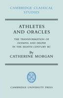 Athletes and Oracles: The Transformation of Olympia and Delphi in the Eighth Century BC (Cambridge Classical Studies) 0521374510 Book Cover