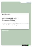 Zu Lernprozessen in der Erwachsenenbildung: Anwendung und Umsetzungsm�glichkeiten bestehender Lernans�tze am Beispiel der Fahrlehrerausbildung. 3656459975 Book Cover