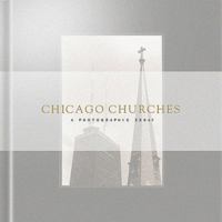 Chicago Churches: A Photographic Essay 0967067006 Book Cover