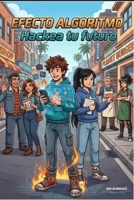 El Efecto Algoritmo: Hackea tu futuro (Little financial giants) (Spanish Edition) B0HBCGR4VB Book Cover