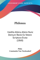 Philonea: Inedita Altera, Altera Nunc Demum Recte Ex Vetere Scriptura Eruta 1104362686 Book Cover