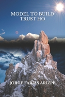 MODEL TO BUILD TRUST HO B09NPRRHD9 Book Cover