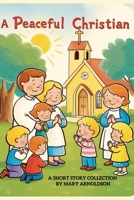 A Peaceful Christian: A Short Story Collection B0DZTSWZ52 Book Cover