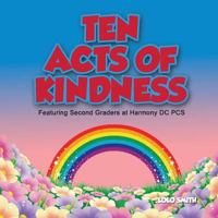 Ten Acts of Kindness Featuring Second Graders at Harmony DC PCS 1981276556 Book Cover