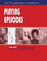 Playing Episodes : Part 2, Five Approaches to Acting Series 1601821824 Book Cover