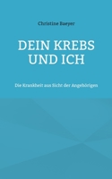 Dein Krebs und Ich: Die Krankheit aus Sicht der Angehörigen 3750410313 Book Cover