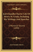 Joel Chandler Harris' Life of Henry W. Grady, Including his Writings and Speeches 1017459835 Book Cover