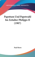 Papsttum Und Papstwahl Im Zeitalter Philipps II (1907) 1274469430 Book Cover