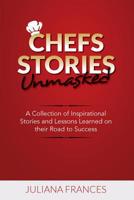 Chefs Stories Unmasked: A Collection of Inspirational Stories and Lessons Learned on Their Road to Success 1925288862 Book Cover
