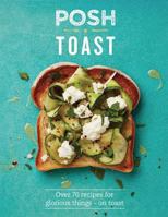 Posh Toast: Over 70 Recipes for Glorious Things - On Toast 1849497001 Book Cover