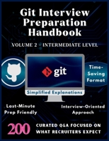GIT INTERVIEW PREPARATION HANDBOOK - VOLUME 2 - INTERMEDIATE LEVEL: Git Version Control System Basics with 200 Real Interview Q&A | Git Must Know ... Preparation | Interview Questions & Answers B0FT6WF5Q2 Book Cover