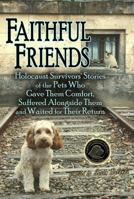 Faithful Friends: Holocaust Survivors Stories of the Pets Who gave them comfort... 0981892949 Book Cover