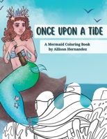 Once Upon a Tide: A Mermaid Coloring Book by Allison Hernandez B0BMSKYRZ4 Book Cover
