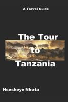 The Tour to Tanzania: A Travel Guide 1718166001 Book Cover